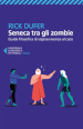 Seneca tra gli zombie. Guida filosofica di sopravvivenza al caos